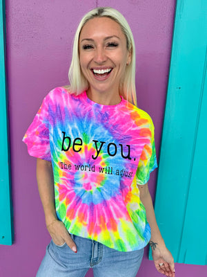Be You. The World Will Adjust Tie-Dye Tee