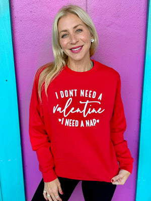 I Don't Need A Valentine I Need A Nap Sweatshirt