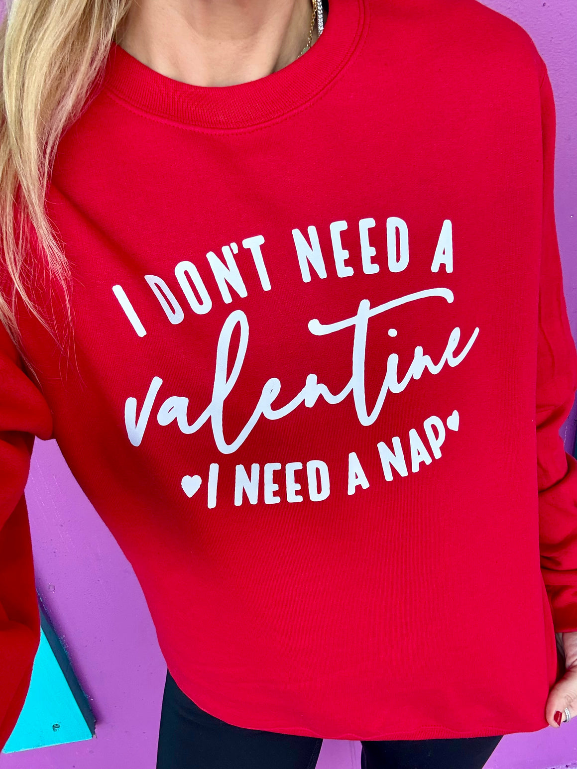 I Don't Need A Valentine I Need A Nap Sweatshirt