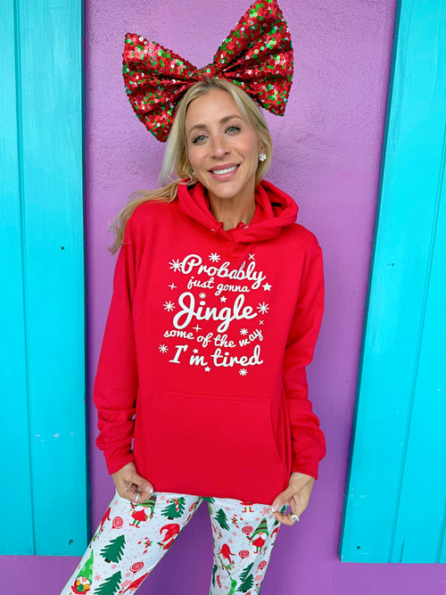 Probably Just Gonna Jingle Some of the Way I'm Tired Hoodie