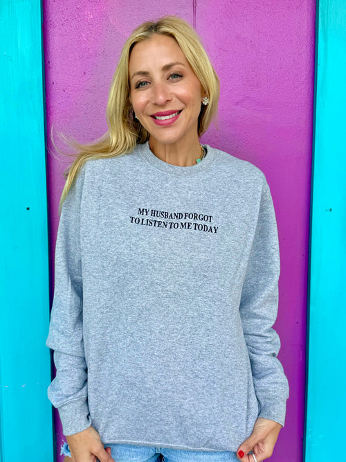 My Husband Forgot To Listen To Me Today Embroidered Sweatshirt