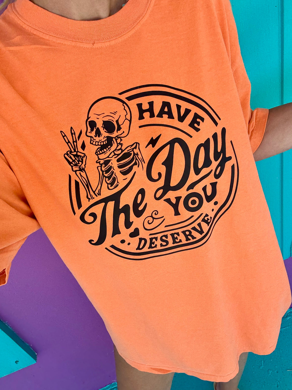 Have The Day You Deserve Tee - Project Save The Tees