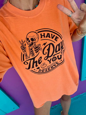 Have The Day You Deserve Tee - Project Save The Tees